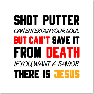 A SHOT PUTTER CAN ENTERTAIN YOUR SOUL BUT CAN'T SAVE IT FROM DEATH IF YOU WANT A SAVIOR THERE IS JESUS Posters and Art